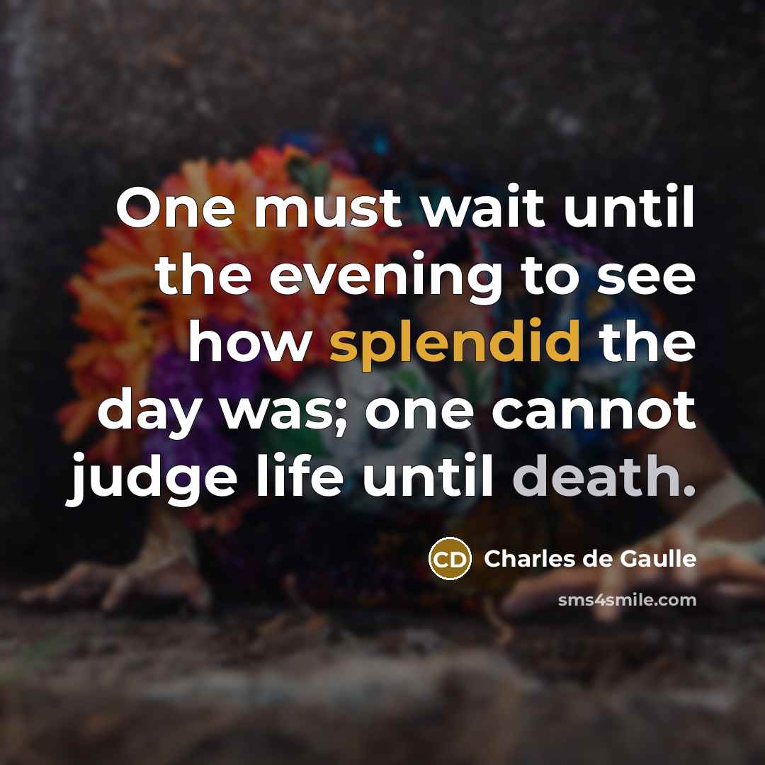 “One must wait until the evening to see how splendid…” quote by Charles de Gaulle