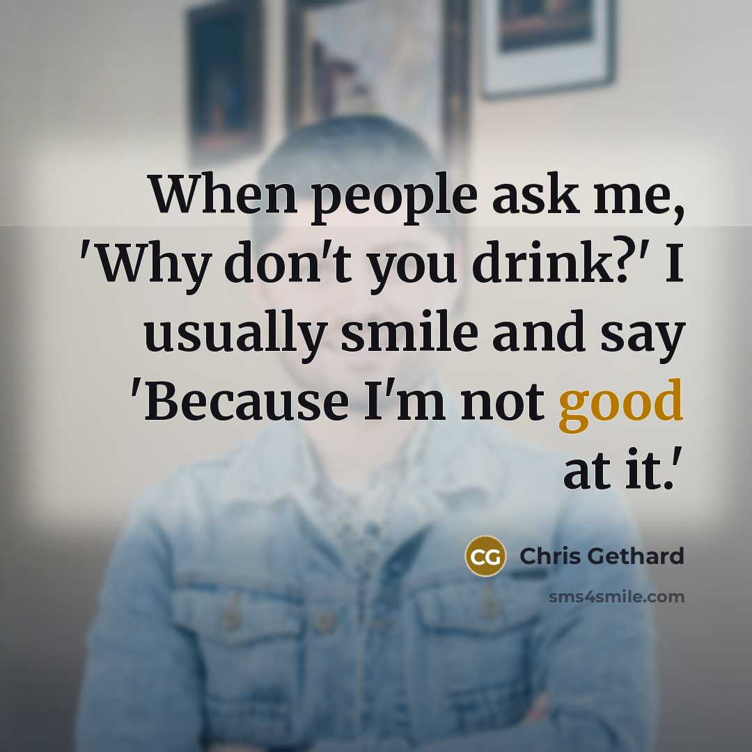 “When people ask me, 'Why don't you drink?' I usually…” quote by Chris Gethard