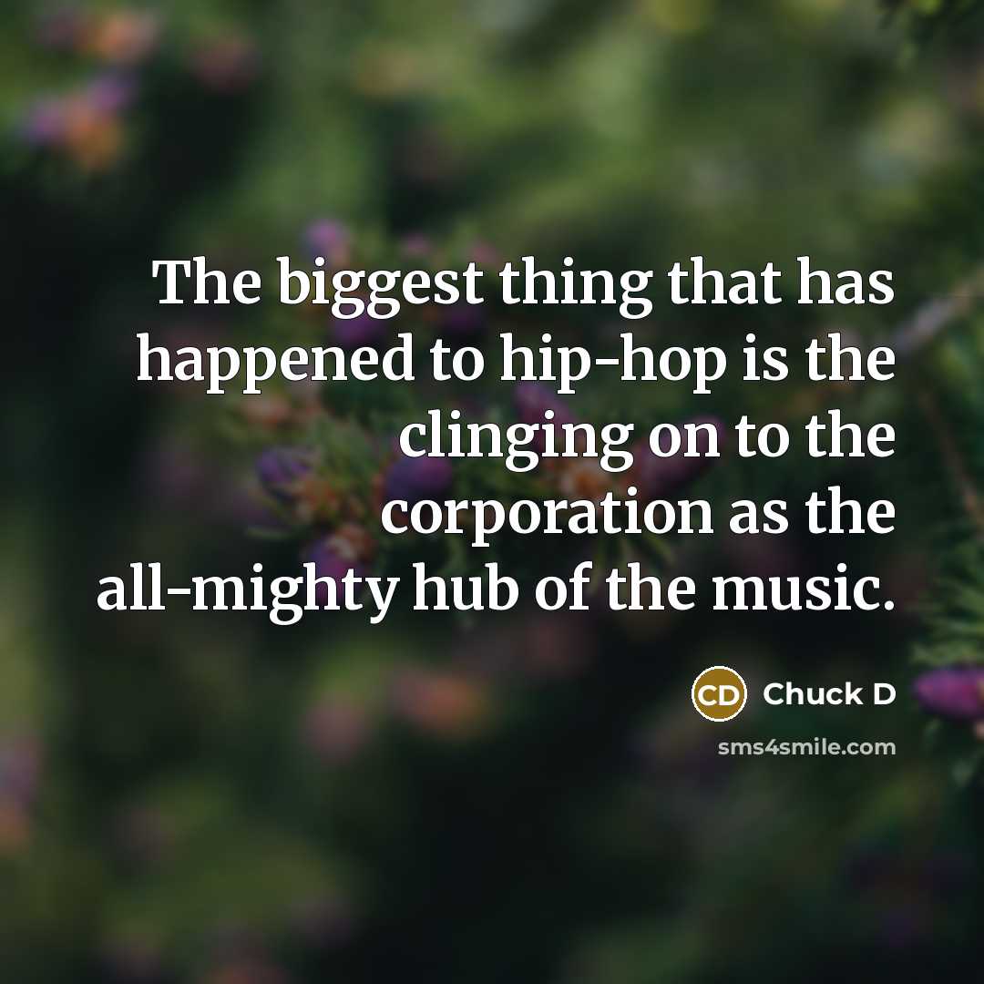 “The biggest thing that has happened to hip-hop is the…” quote by Chuck D