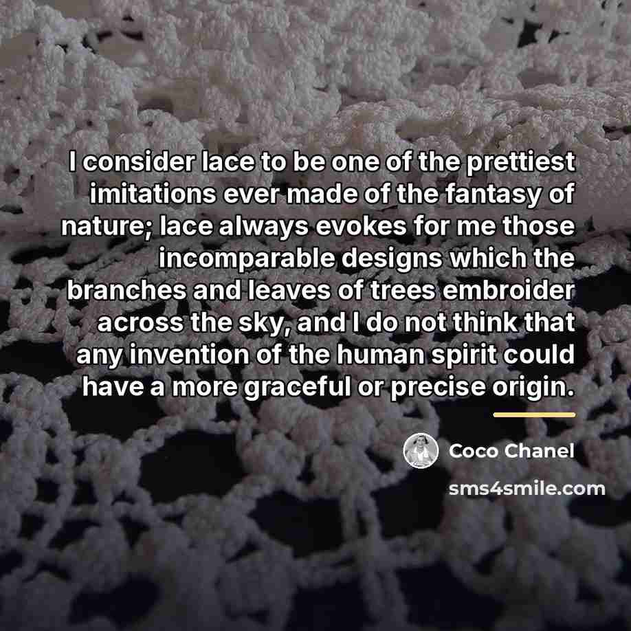 “I consider lace to be one of the prettiest imitations…” quote by Coco Chanel