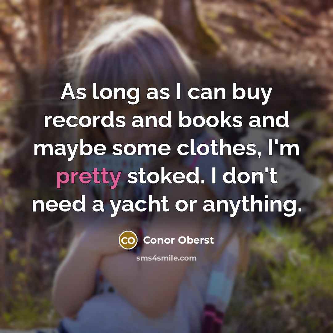 “As long as I can buy records and books and…” quote by Conor Oberst