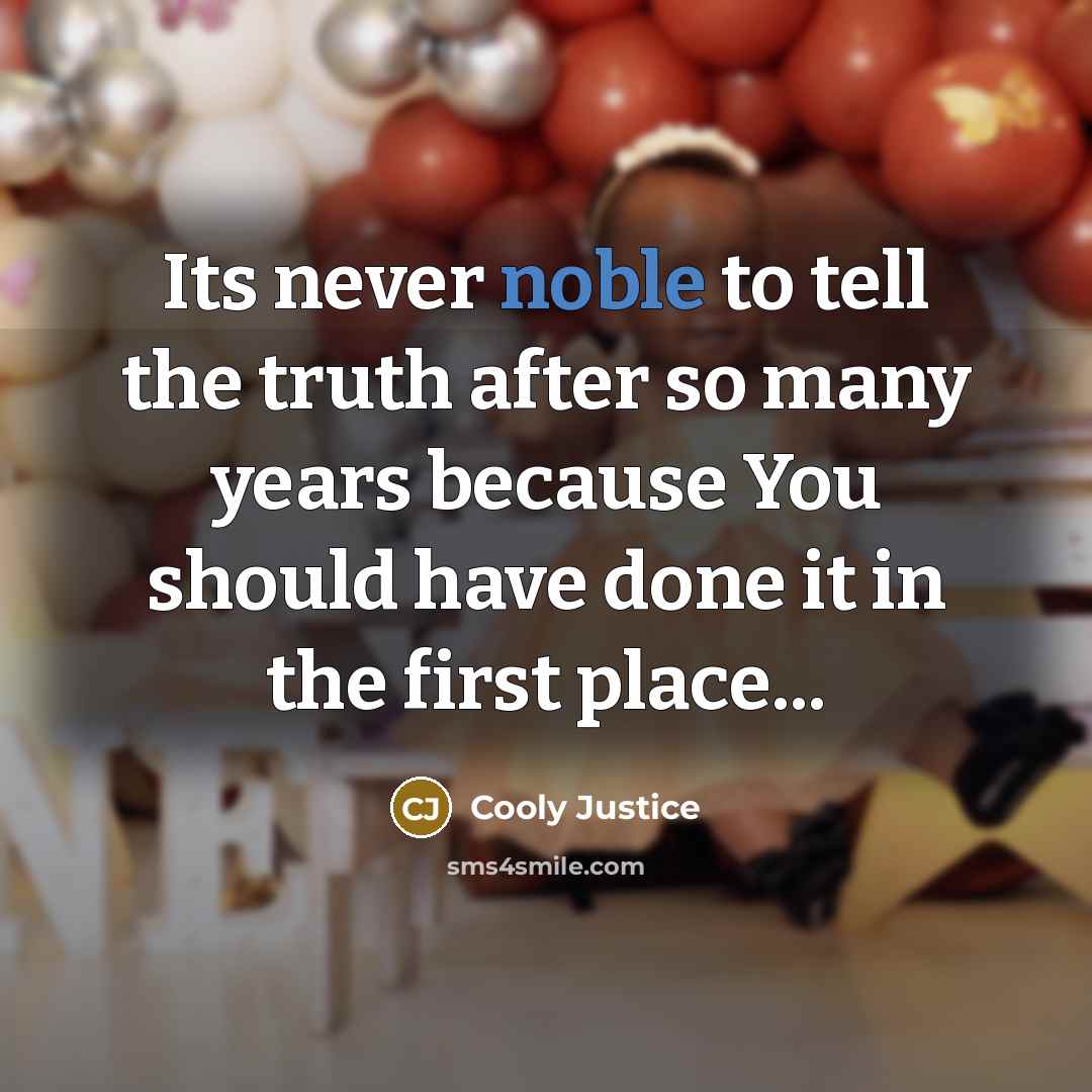 “Its never noble to tell the truth after so many…” quote by Cooly Justice