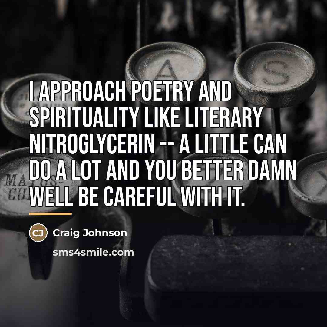 “I approach poetry and spirituality like literary nitroglycerin -- a…” quote by Craig Johnson