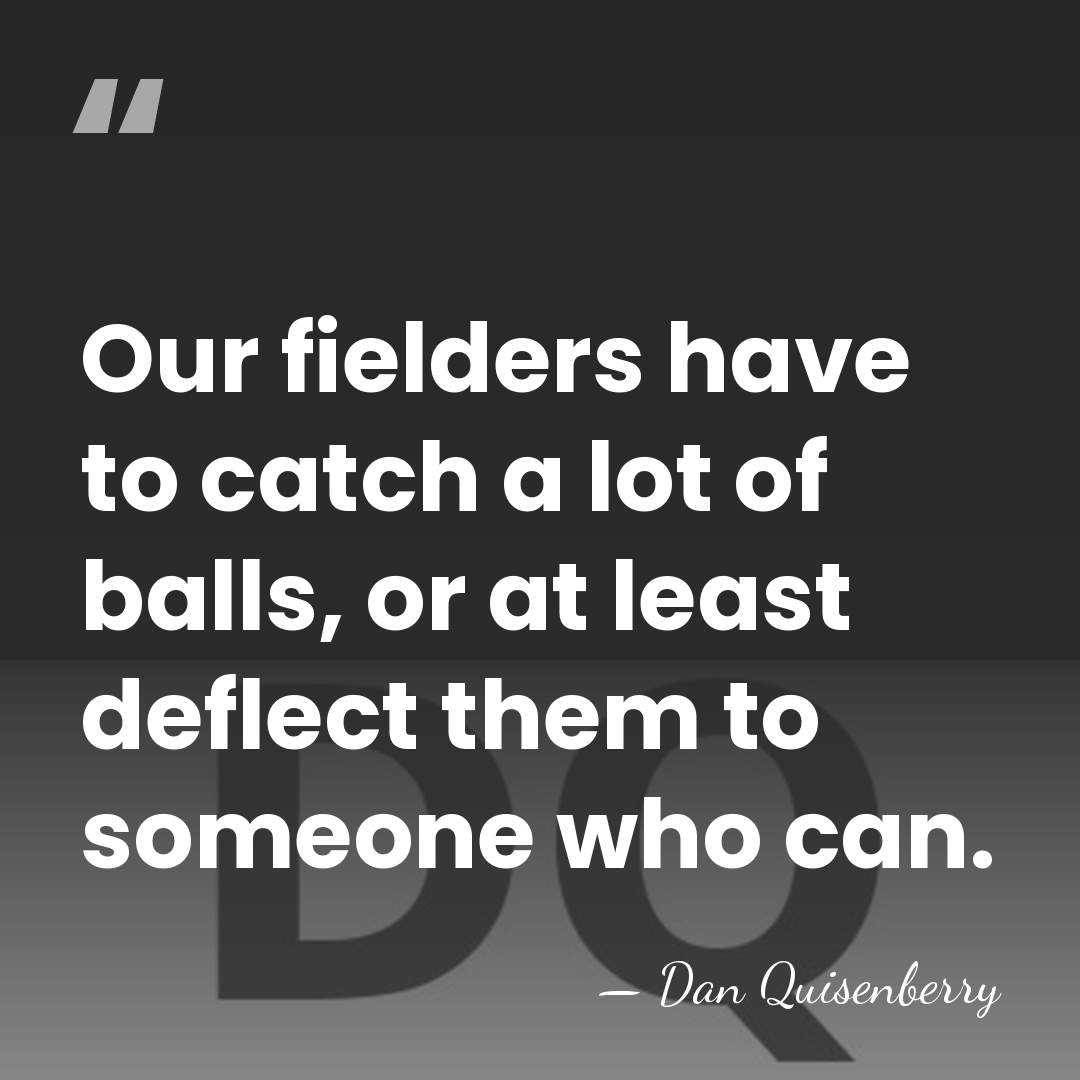 Our fielders have to catch a lot of balls, or at least&hellip; - Dan Quisenberry