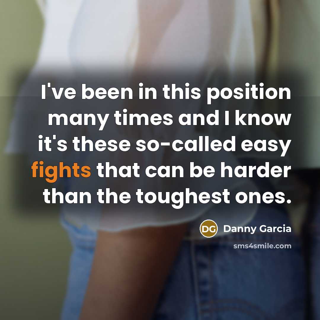 “I've been in this position many times and I know…” quote by Danny Garcia