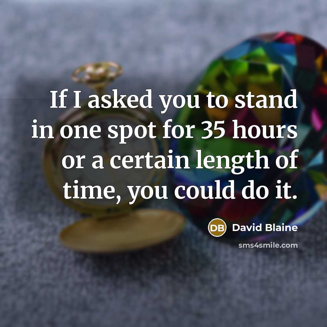 “If I asked you to stand in one spot for…” quote by David Blaine