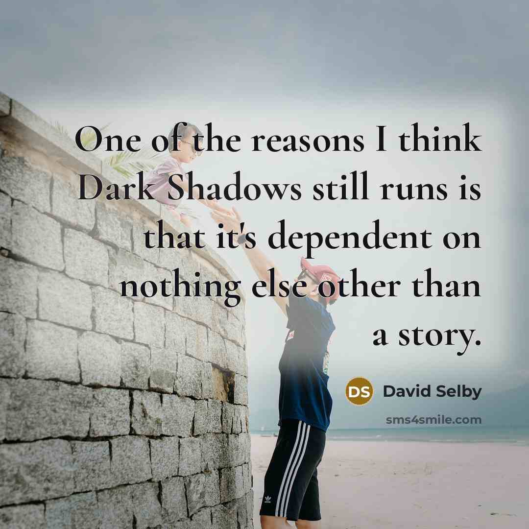 “One of the reasons I think Dark Shadows still runs…” quote by David Selby