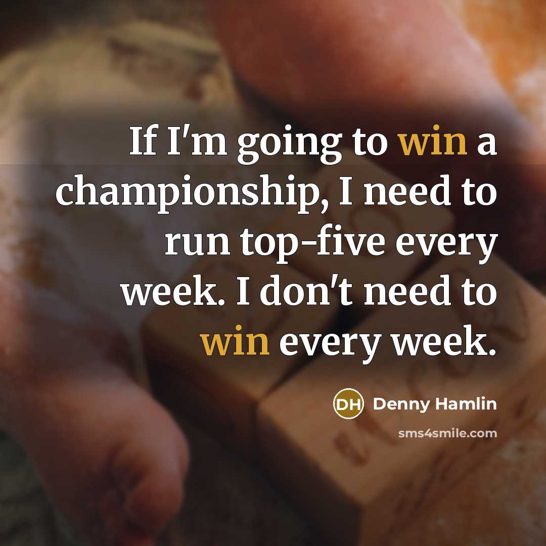 “If I'm going to win a championship, I need to…” quote by Denny Hamlin