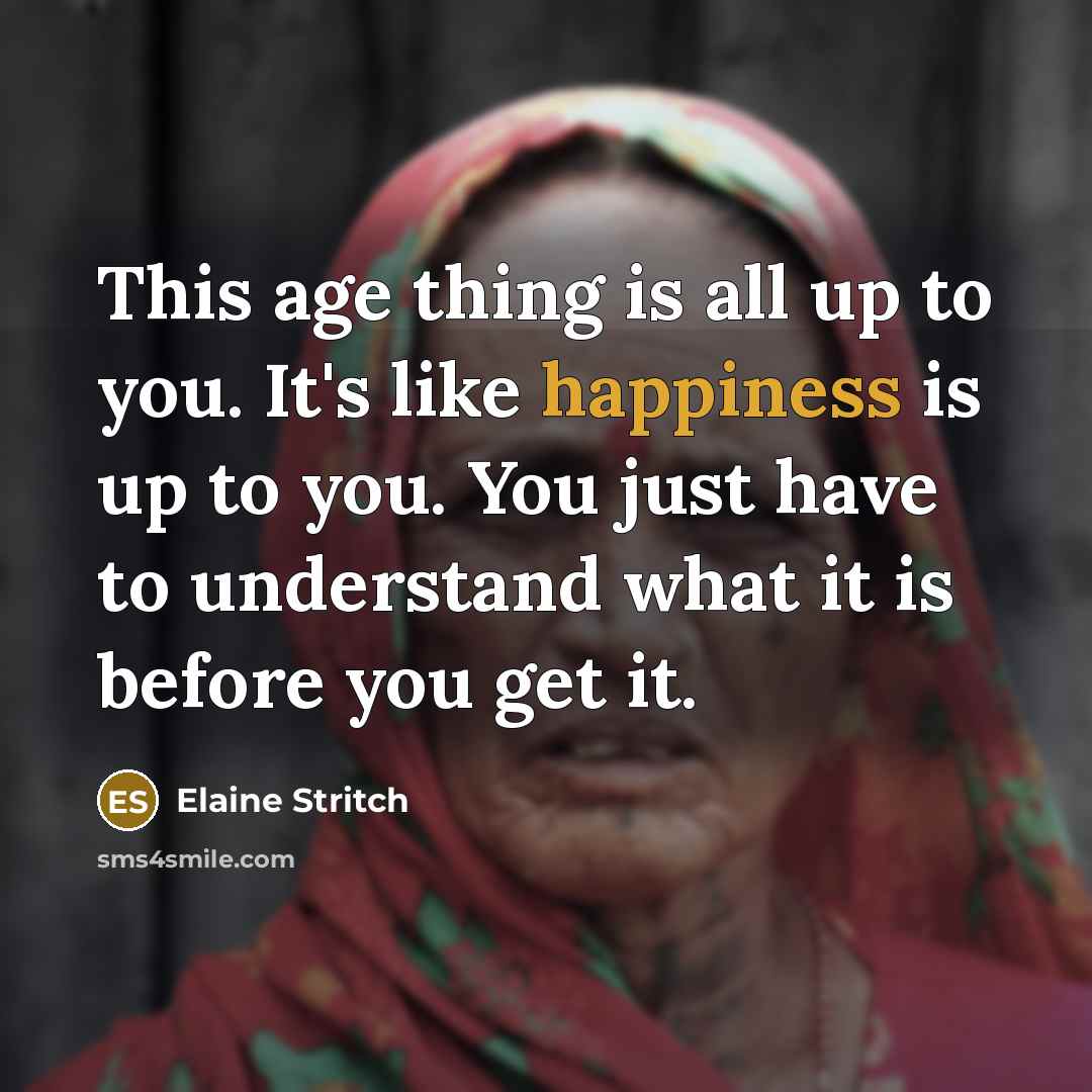“This age thing is all up to you. It's like…” quote by Elaine Stritch