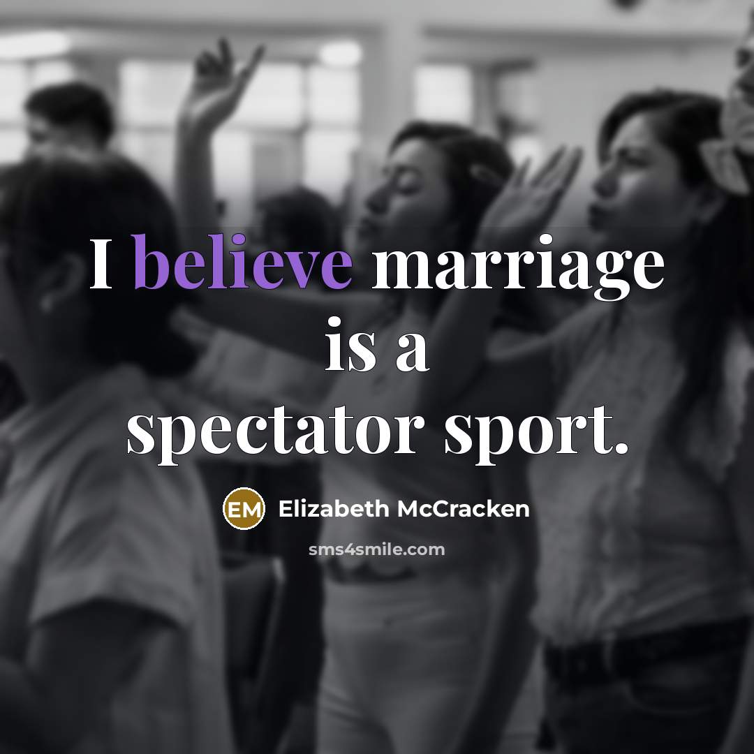 “I believe marriage is a spectator sport.…” quote by Elizabeth McCracken