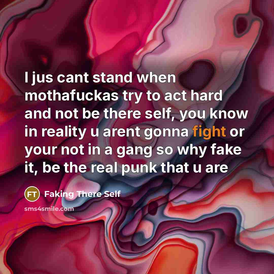 “I jus cant stand when mothafuckas try to act hard and not be there self, you know in reality u arent gonna fight or your not in a gang so why fake it, be the real punk that u are” quote by Faking There Self