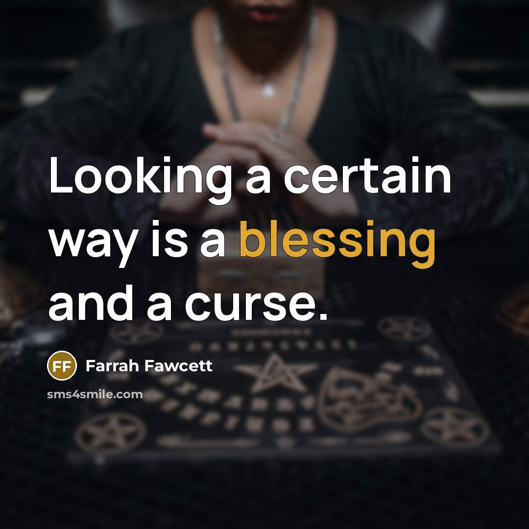 “Looking a certain way is a blessing and a curse.…” quote by Farrah Fawcett