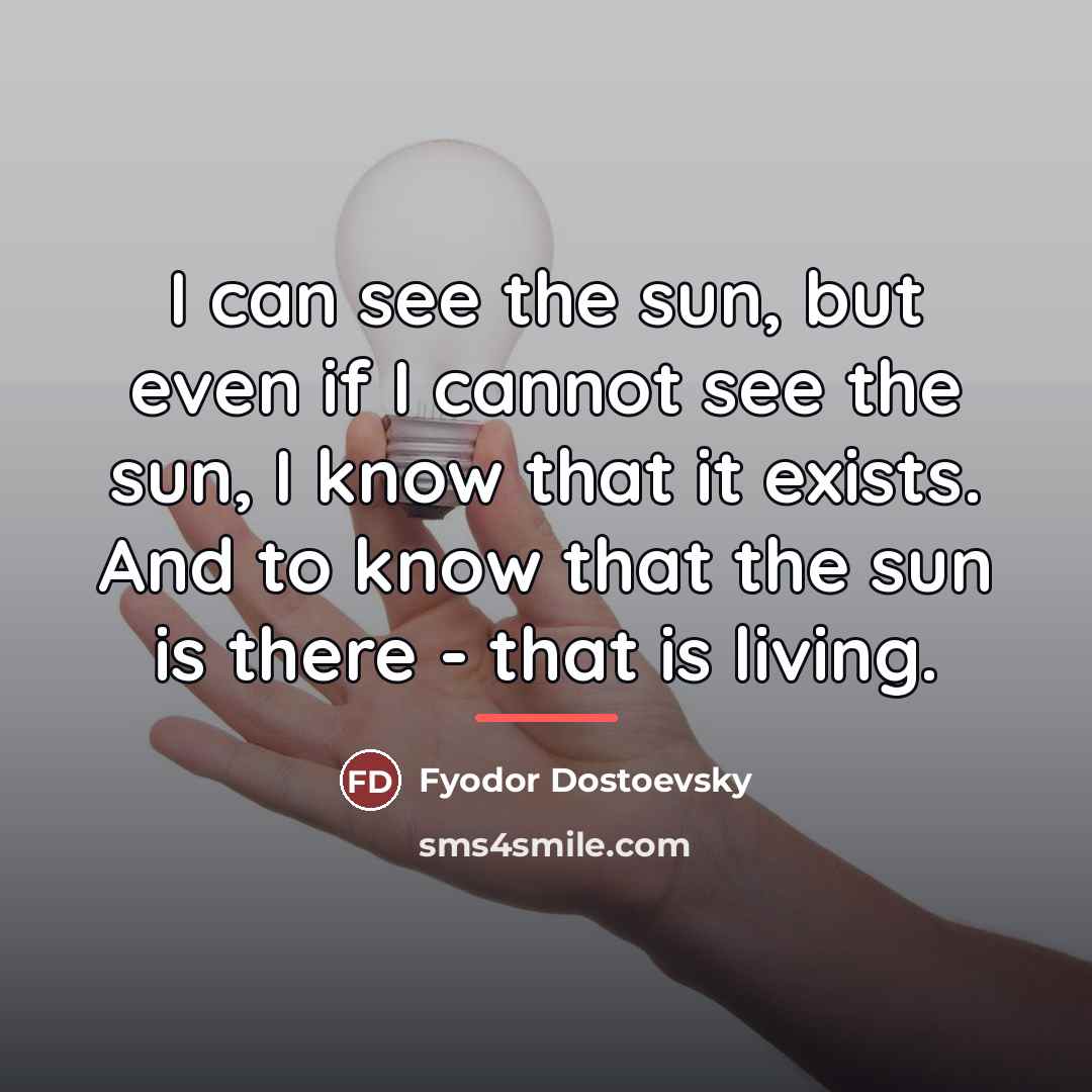 “I can see the sun, but even if I cannot…” quote by Fyodor Dostoevsky