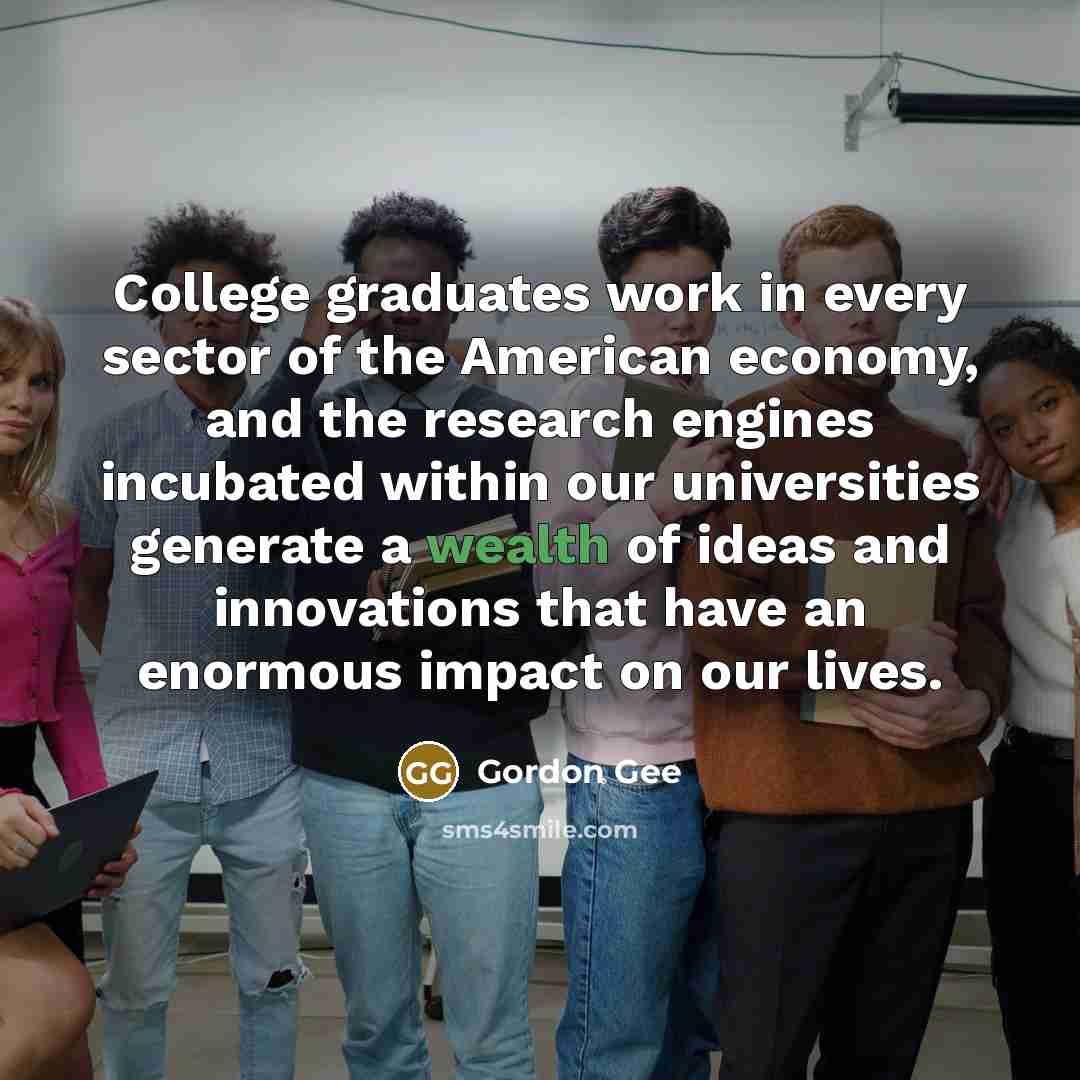 “College graduates work in every sector of the American economy,…” quote by Gordon Gee