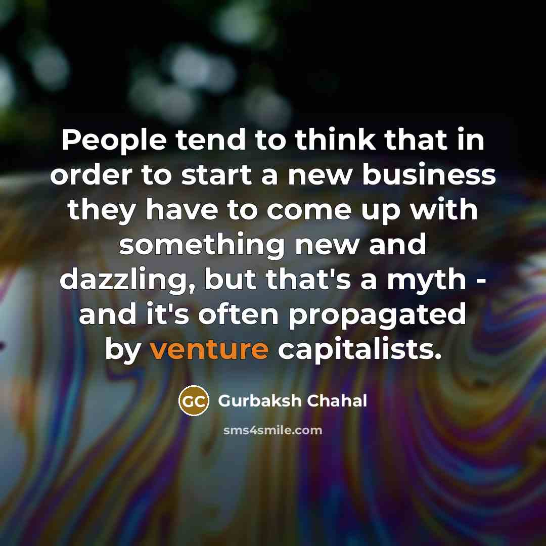 “People tend to think that in order to start a…” quote by Gurbaksh Chahal