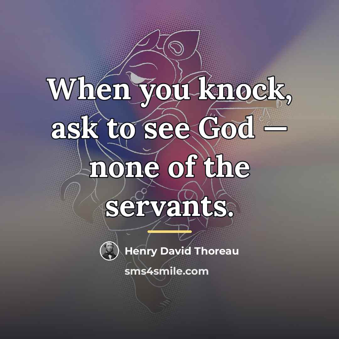 “When you knock, ask to see God — none of…” quote by Henry David Thoreau