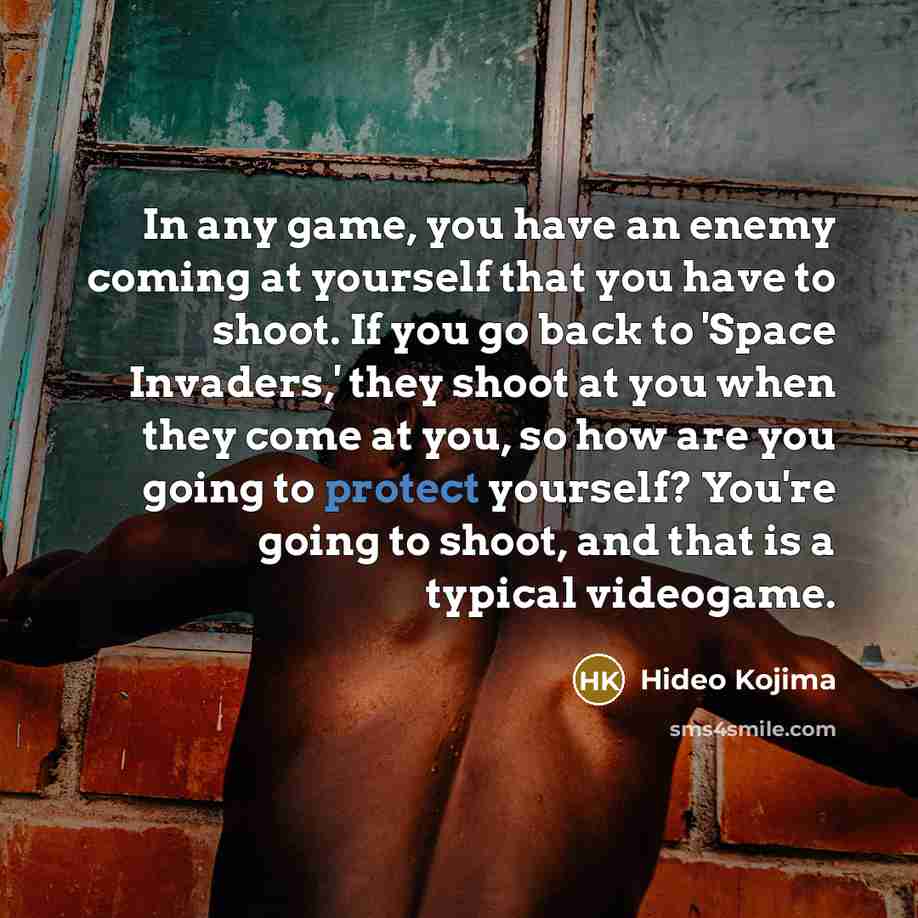 “In any game, you have an enemy coming at yourself…” quote by Hideo Kojima
