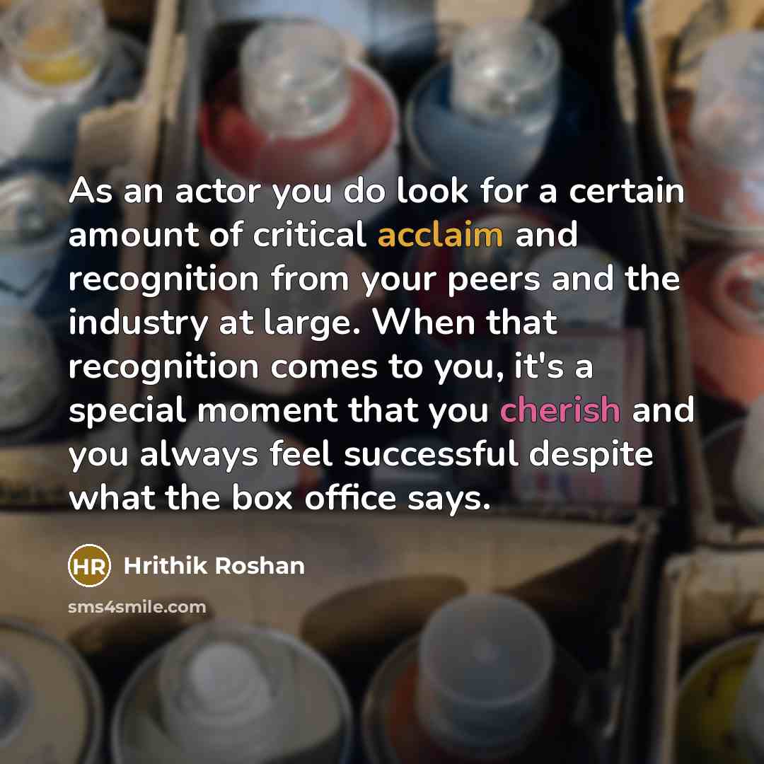 “As an actor you do look for a certain amount…” quote by Hrithik Roshan
