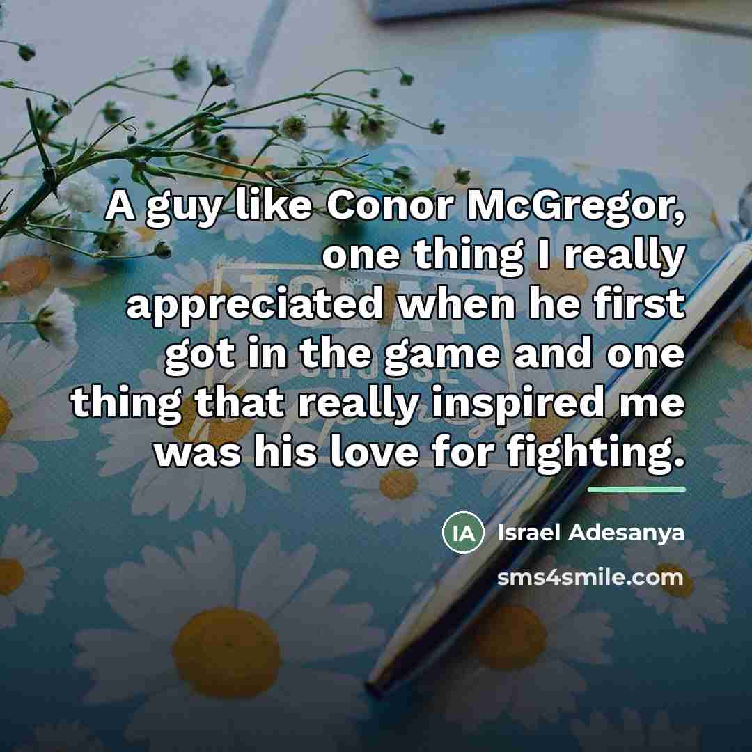 “A guy like Conor McGregor, one thing I really appreciated…” quote by Israel Adesanya