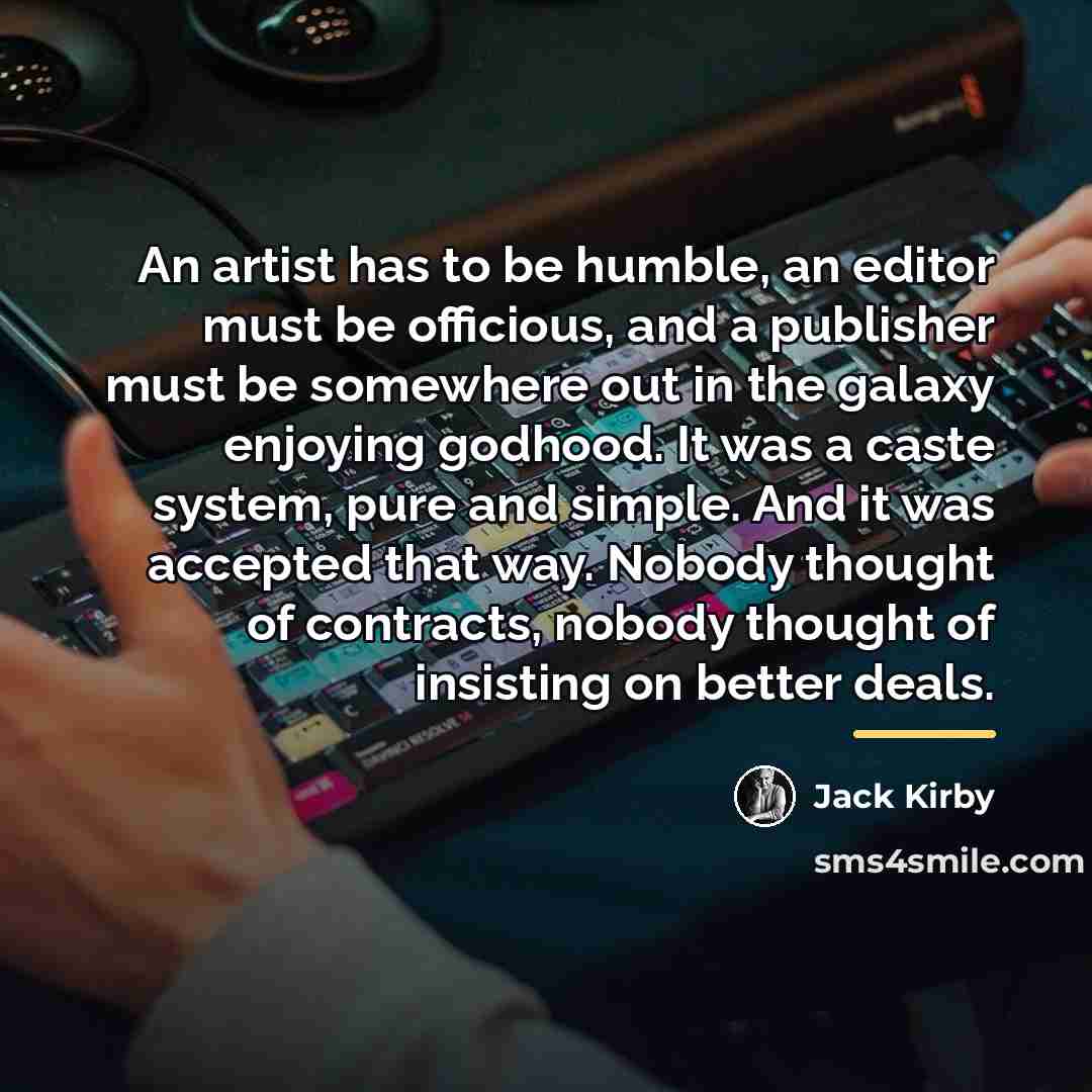 “An artist has to be humble, an editor must be…” quote by Jack Kirby
