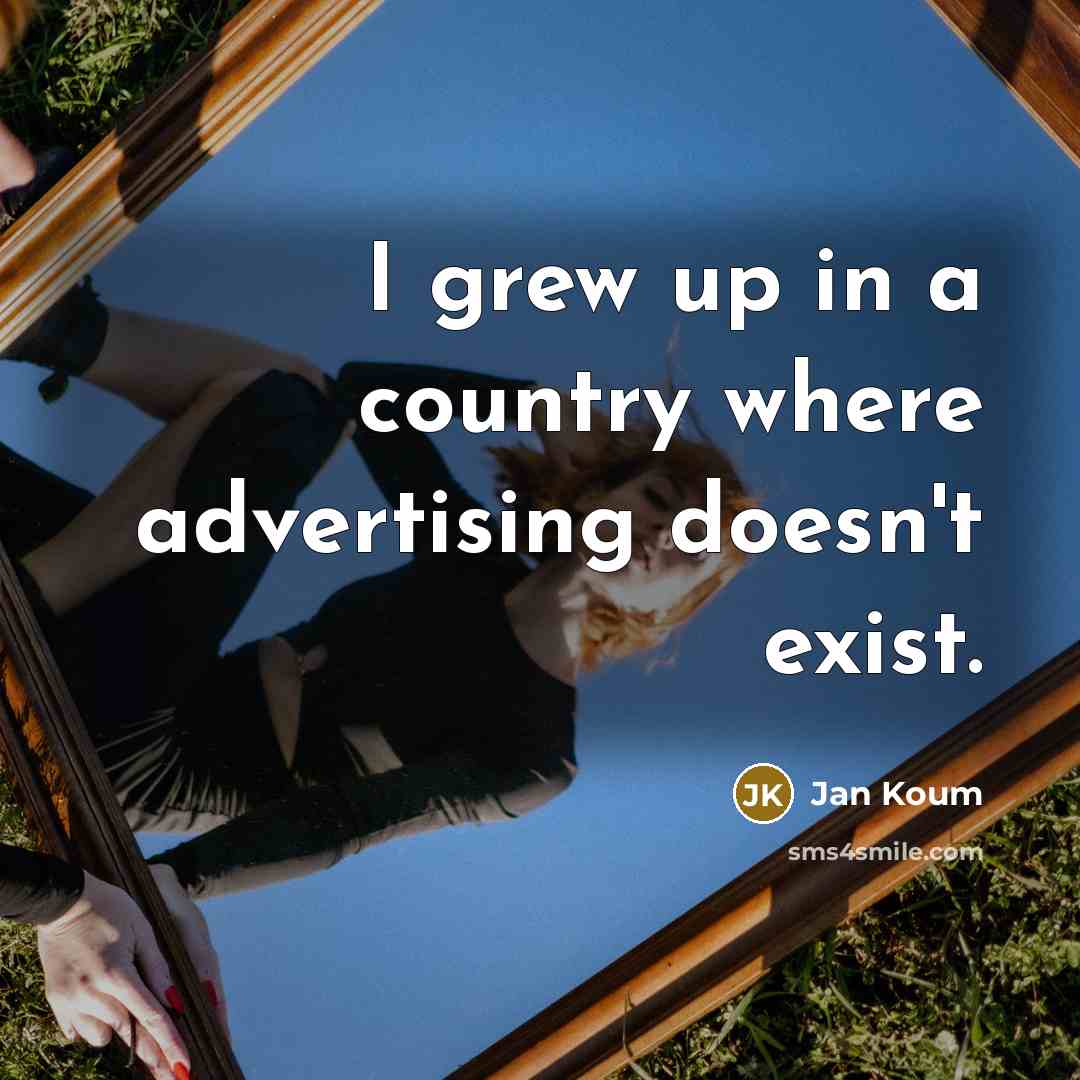 “I grew up in a country where advertising doesn't exist.…” quote by Jan Koum