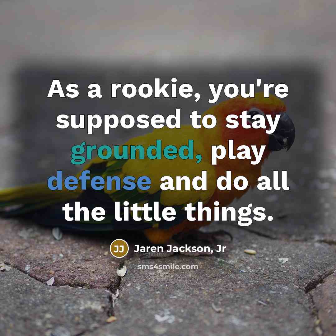 “As a rookie, you're supposed to stay grounded, play defense…” quote by Jaren Jackson, Jr