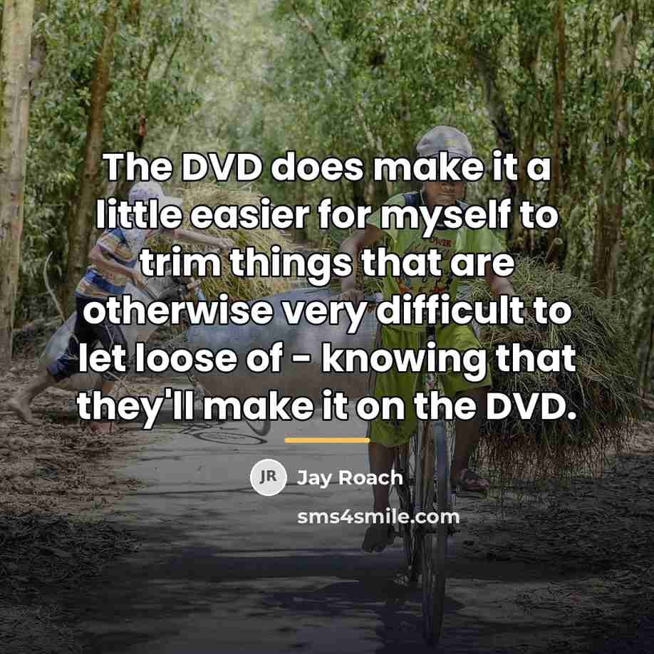 “The DVD does make it a little easier for myself…” quote by Jay Roach