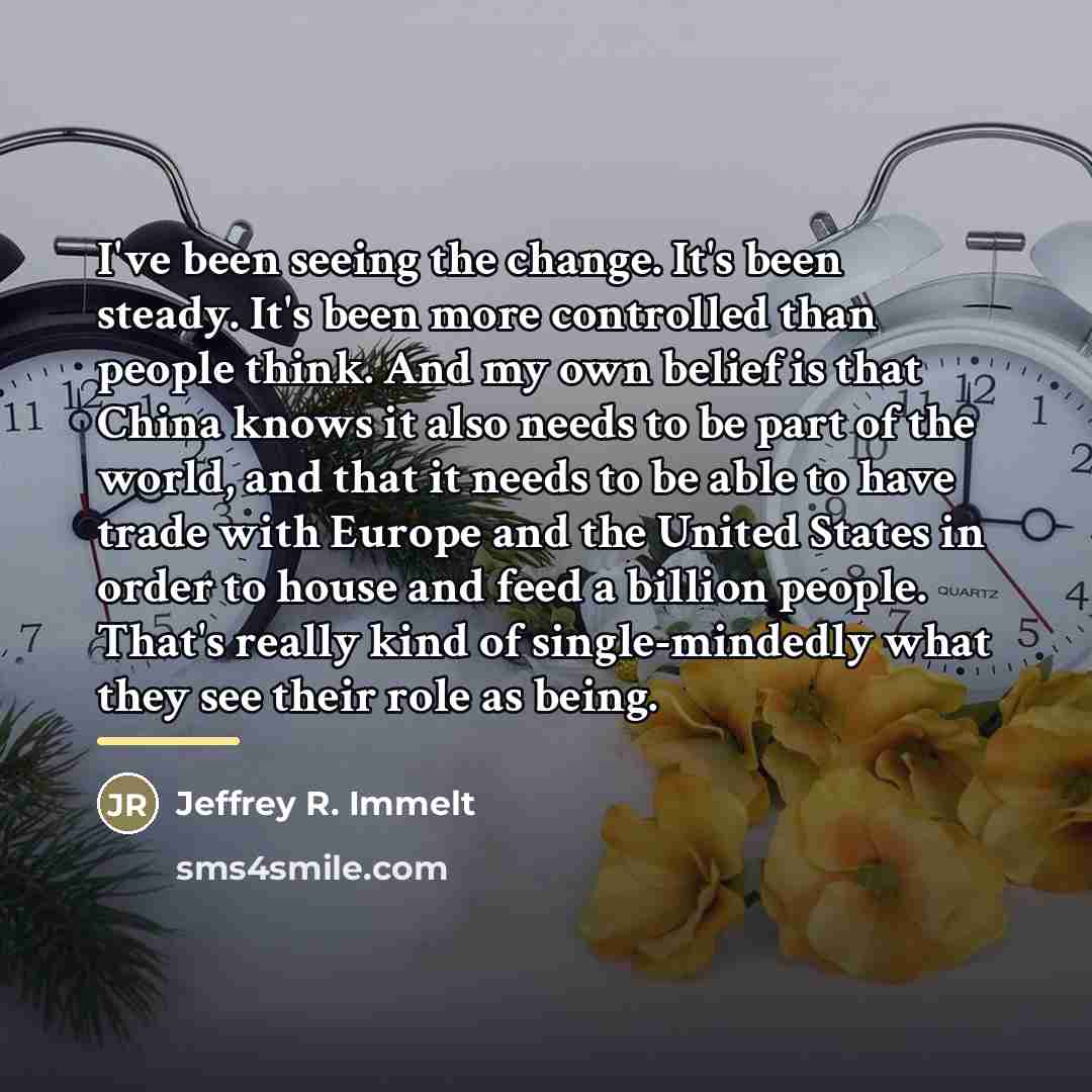 “I've been seeing the change. It's been steady. It's been…” quote by Jeffrey R. Immelt