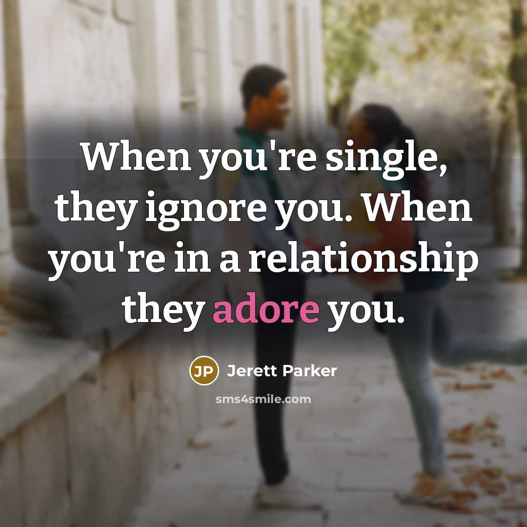 “When you're single, they ignore you. When you're in a…” quote by Jerett Parker
