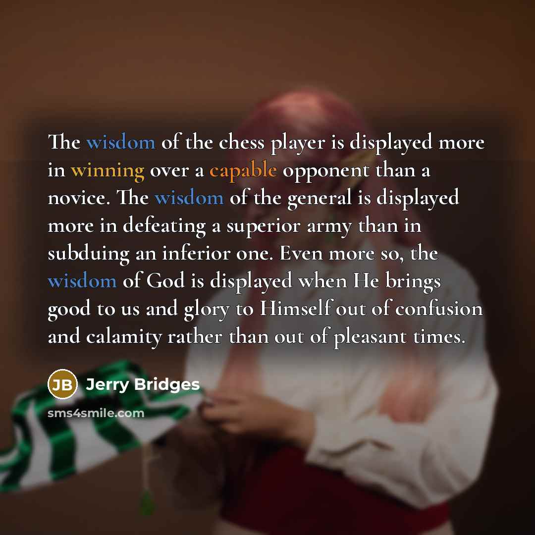 “The wisdom of the chess player is displayed more in…” quote by Jerry Bridges