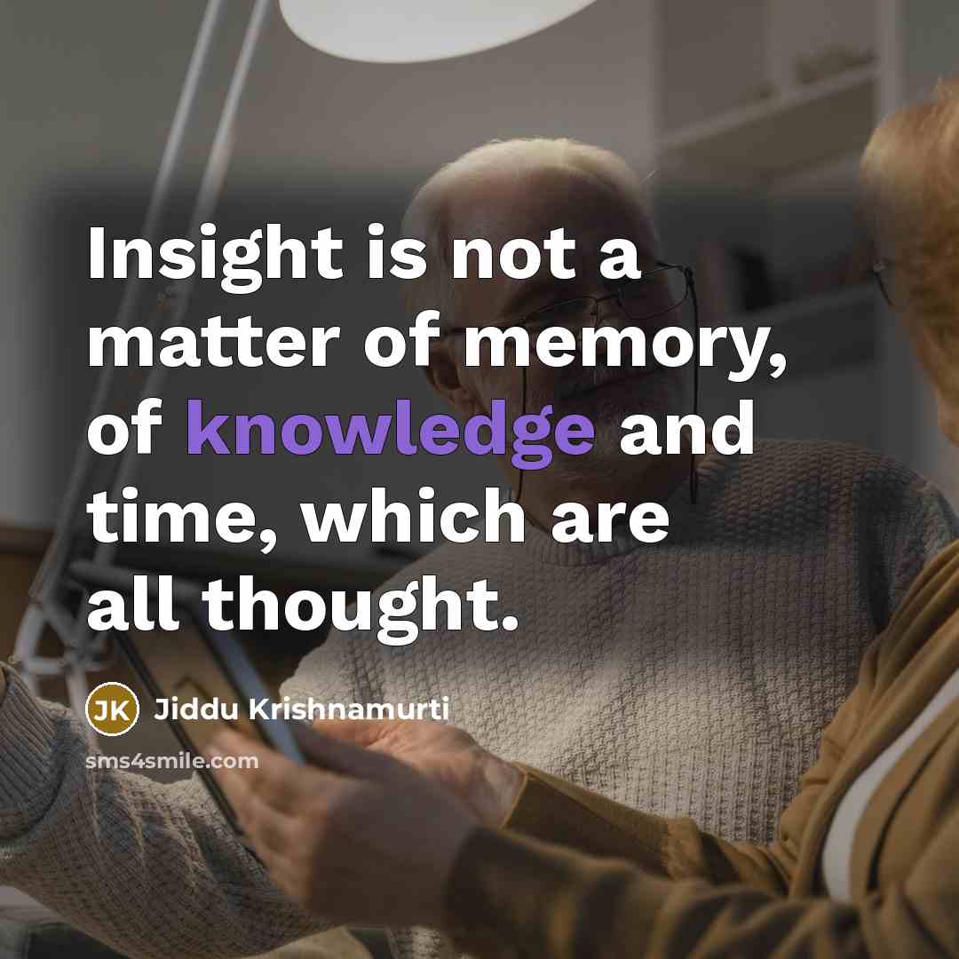 “Insight is not a matter of memory, of knowledge and…” quote by Jiddu Krishnamurti