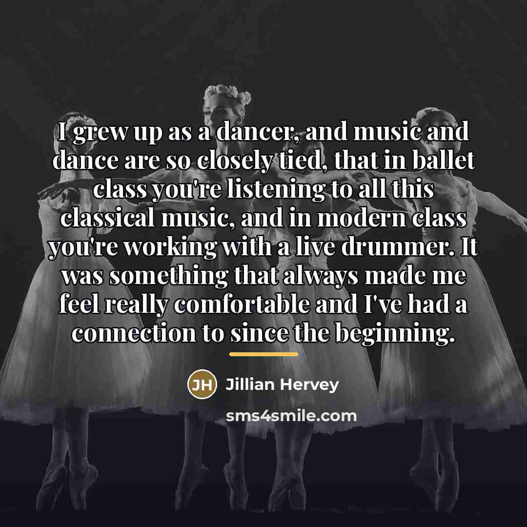 “I grew up as a dancer, and music and dance…” quote by Jillian Hervey