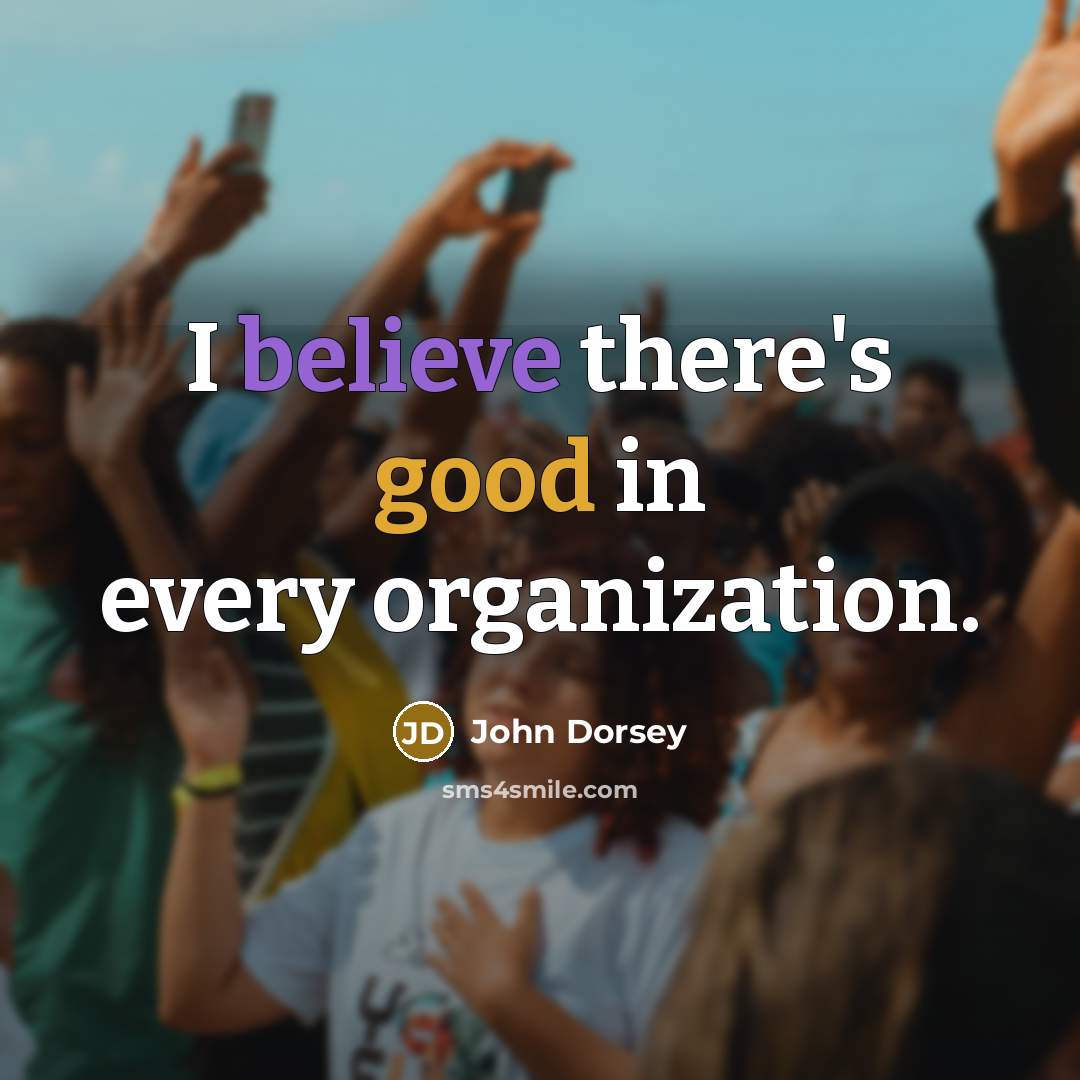 “I believe there's good in every organization.…” quote by John Dorsey