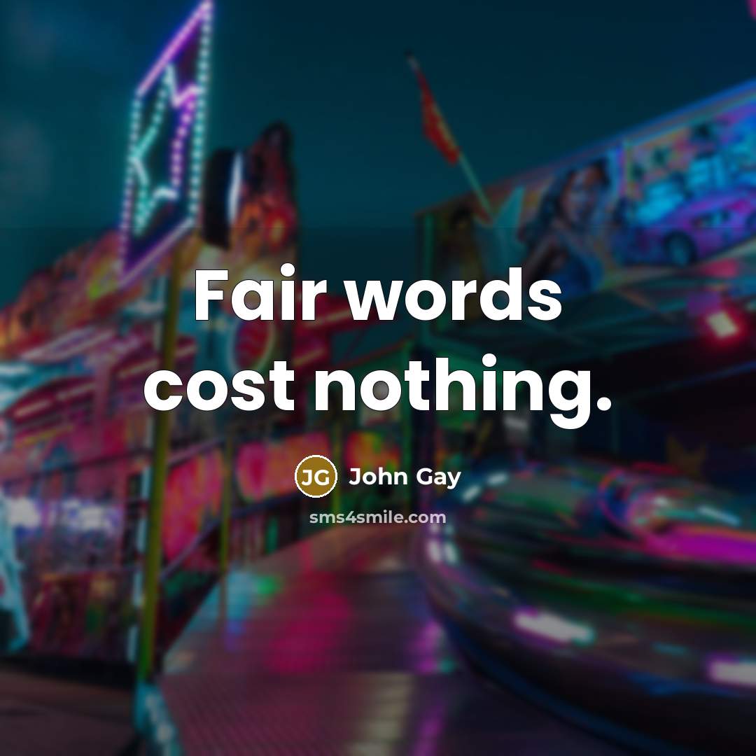 “Fair words cost nothing.…” quote by John Gay