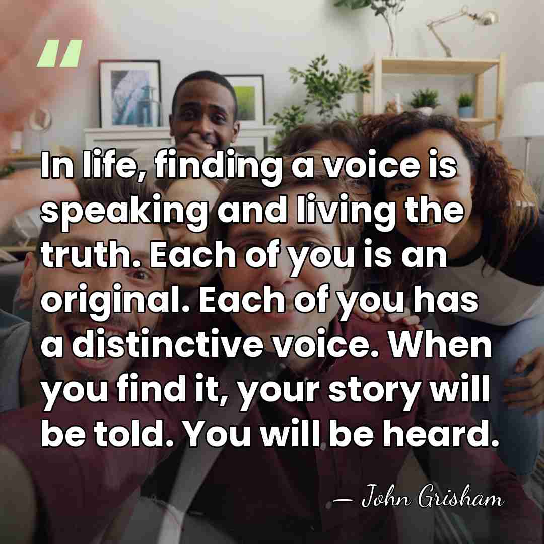 In life, finding a voice is speaking and living the truth. Each&hellip; - John Grisham
