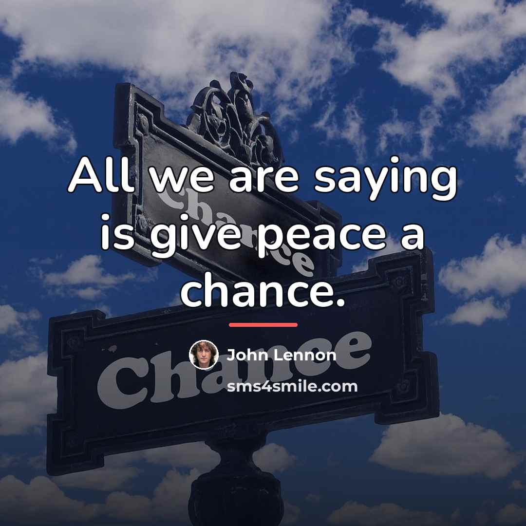 “All we are saying is give peace a chance.…” quote by John Lennon