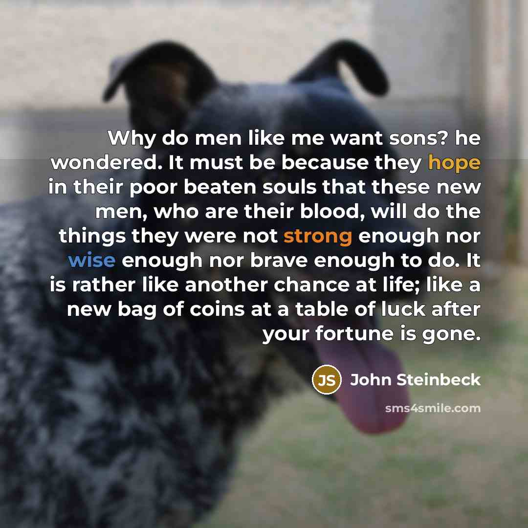“Why do men like me want sons? he wondered. It…” quote by John Steinbeck