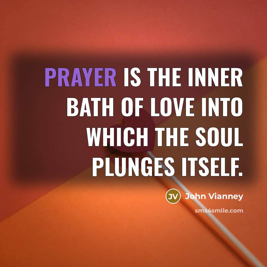 “Prayer is the inner bath of love into which the…” quote by John Vianney