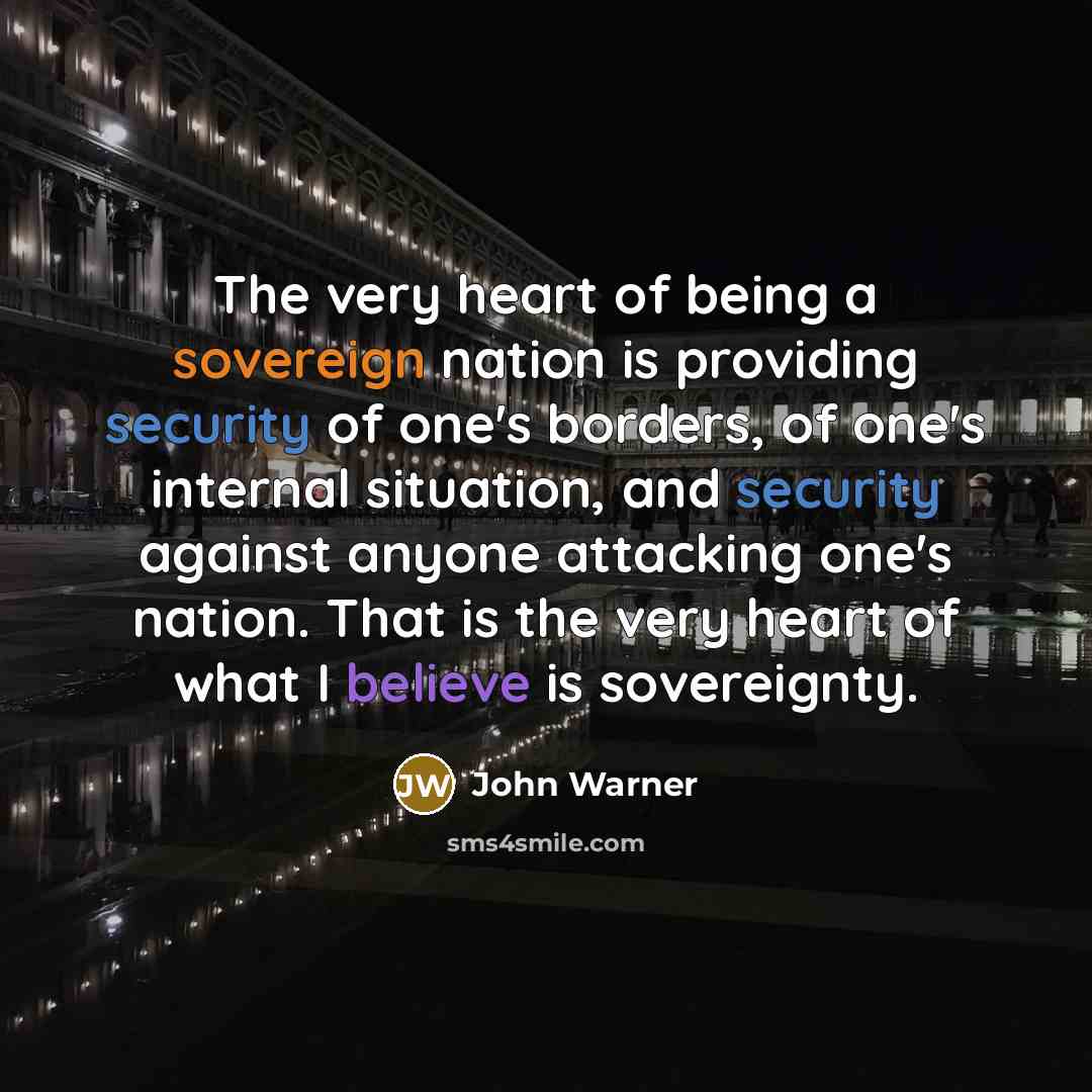 “The very heart of being a sovereign nation is providing…” quote by John Warner