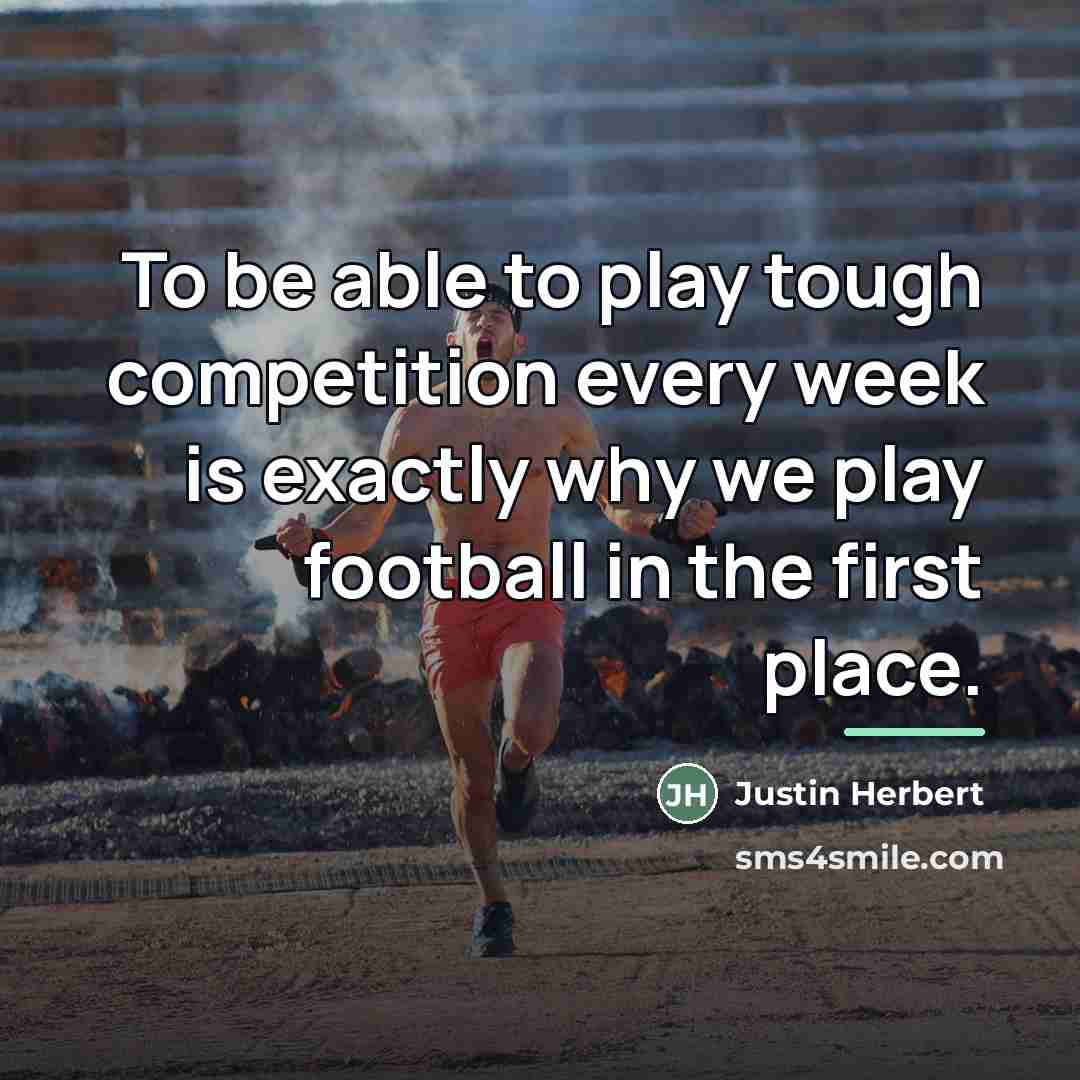 “To be able to play tough competition every week is…” quote by Justin Herbert