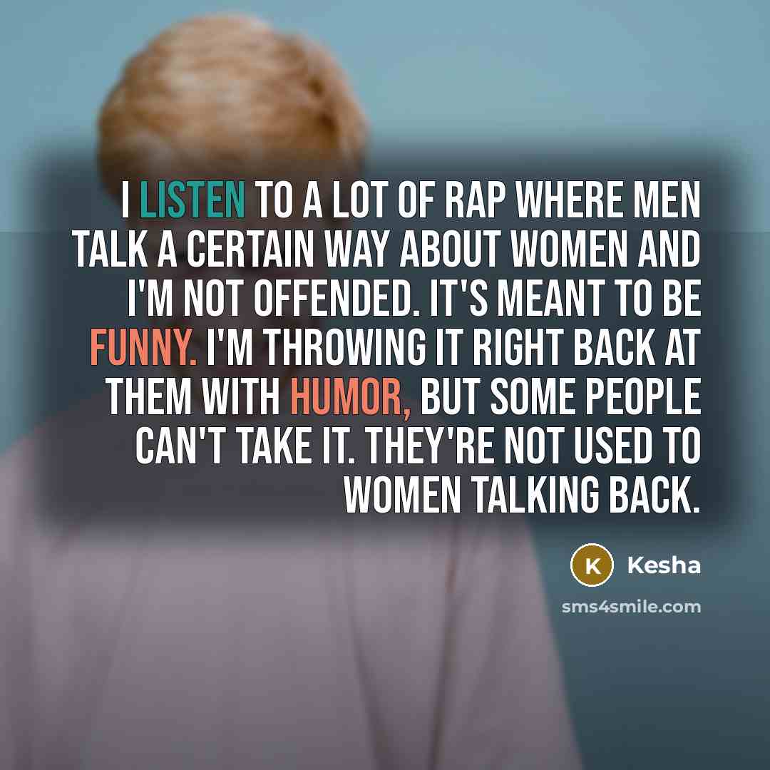 “I listen to a lot of rap where men talk…” quote by Kesha