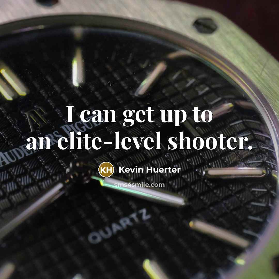 “I can get up to an elite-level shooter.” quote by Kevin Huerter