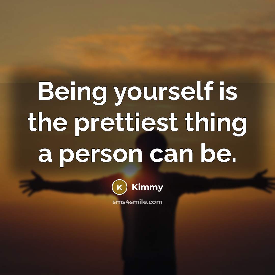 “Being yourself is the prettiest thing a person can be.…” quote by Kimmy
