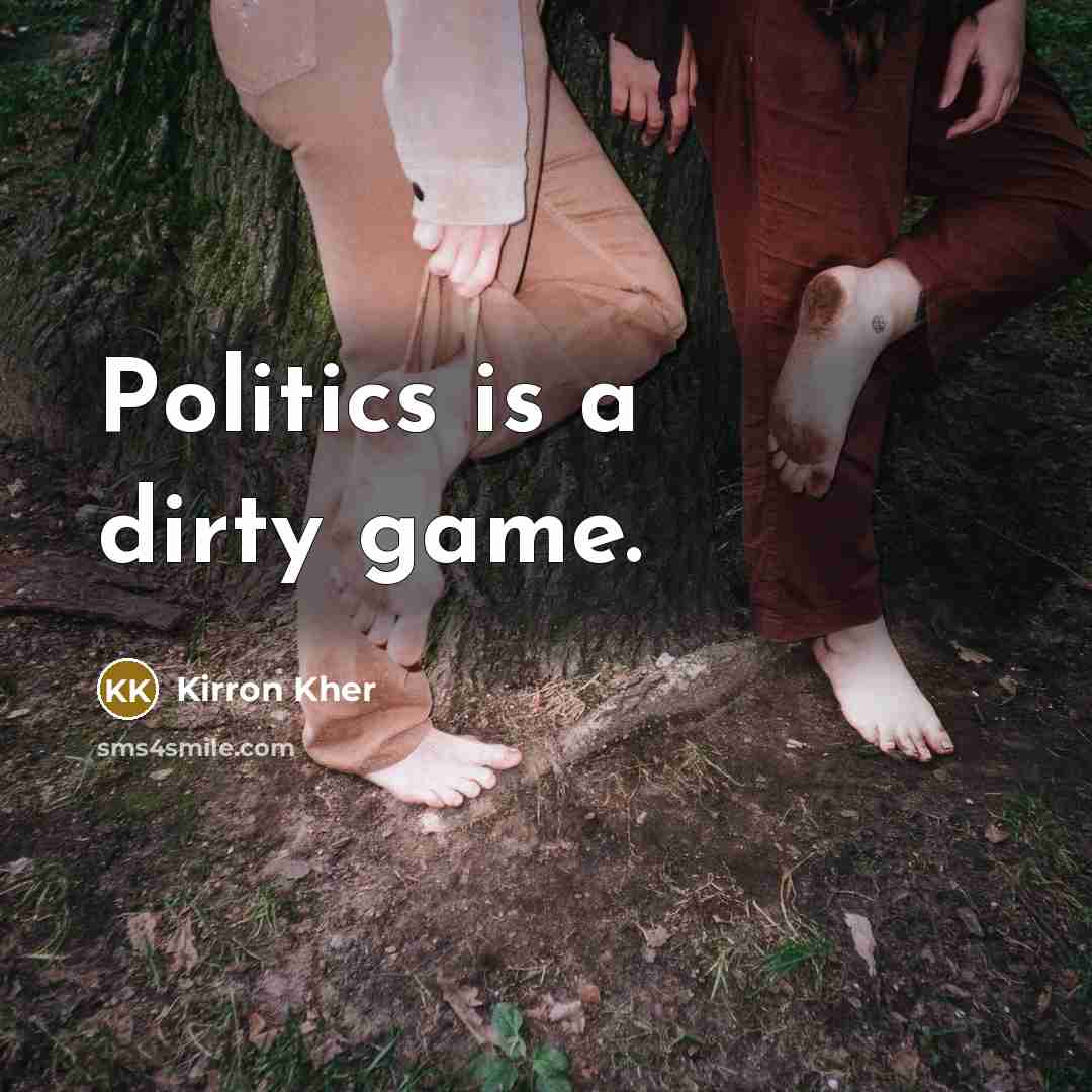 “Politics is a dirty game.…” quote by Kirron Kher