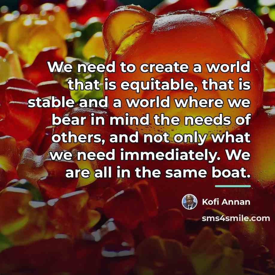 “We need to create a world that is equitable, that…” quote by Kofi Annan