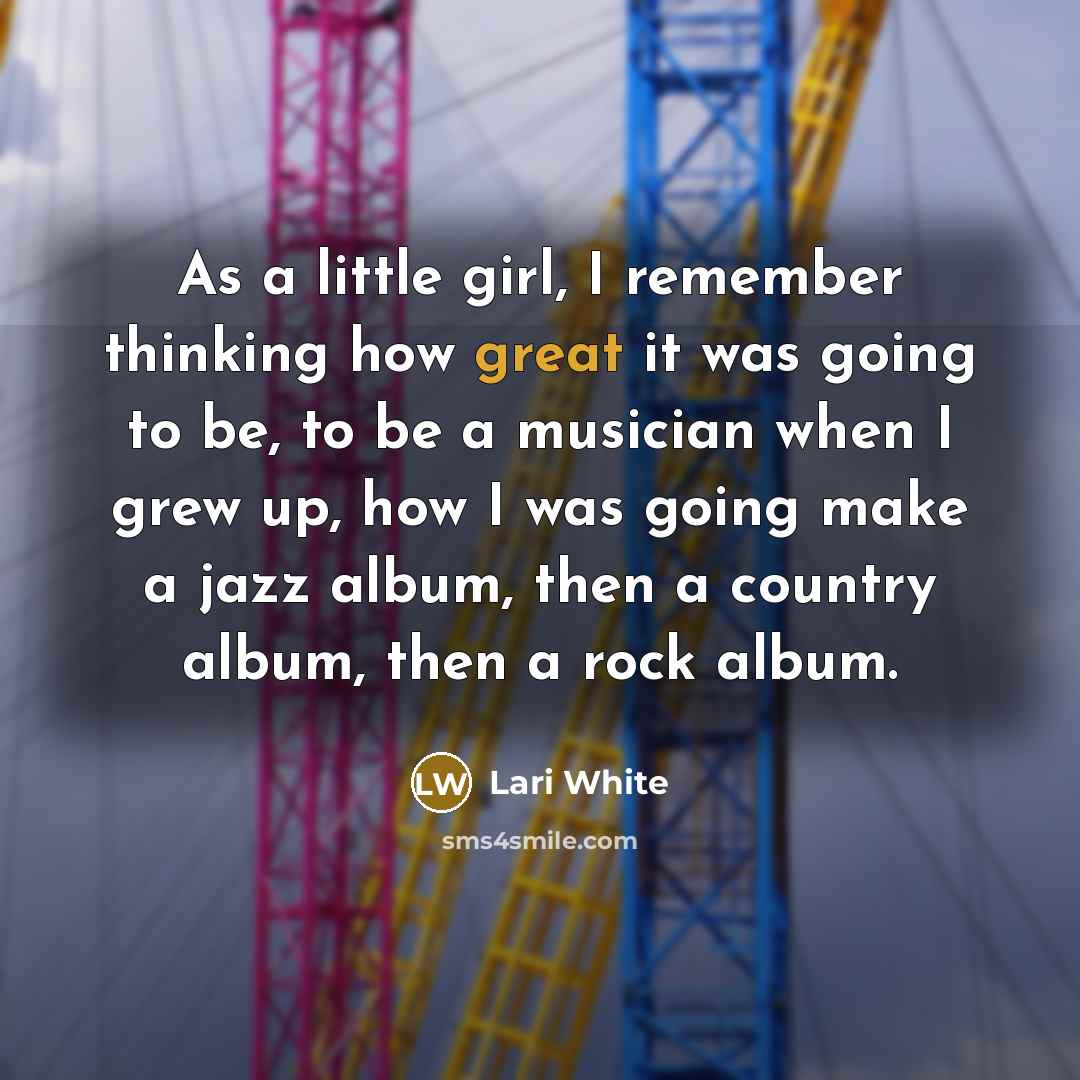 “As a little girl, I remember thinking how great it…” quote by Lari White