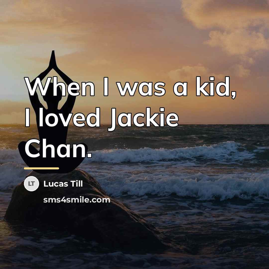 “When I was a kid, I loved Jackie Chan.…” quote by Lucas Till