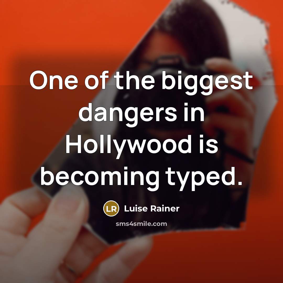 “One of the biggest dangers in Hollywood is becoming typed.…” quote by Luise Rainer