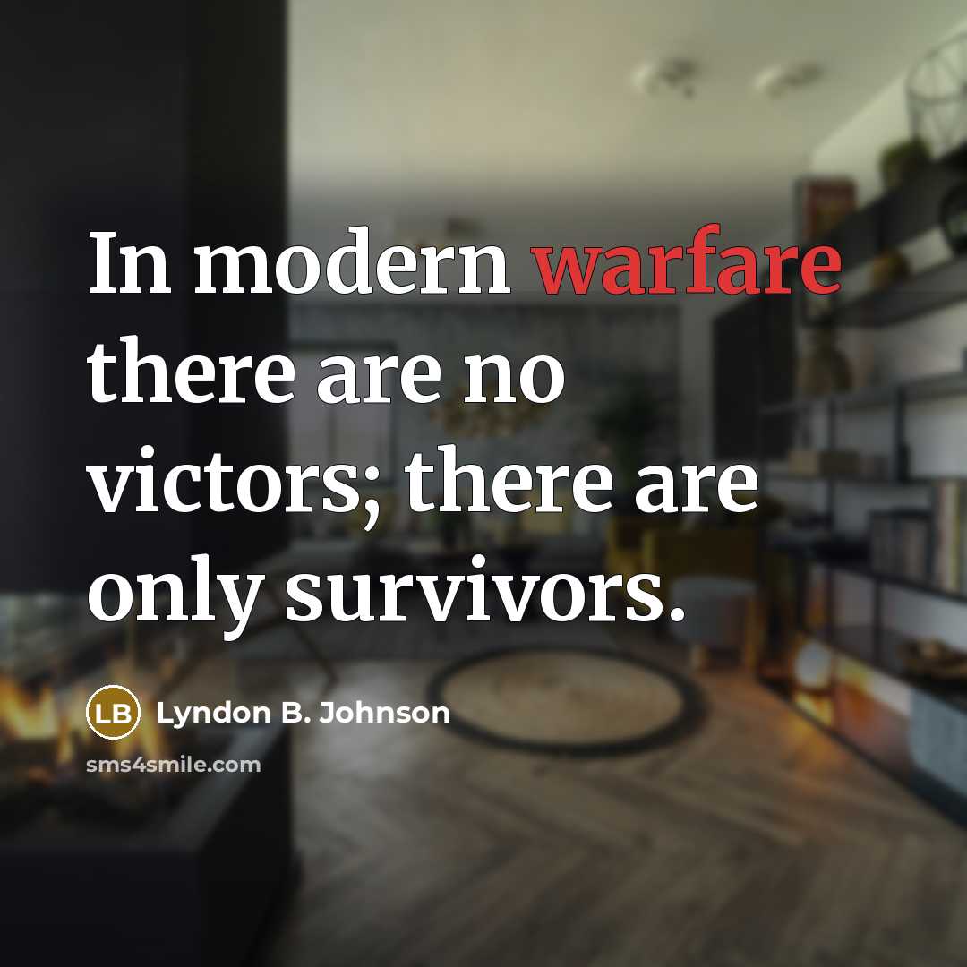 “In modern warfare there are no victors; there are only…” quote by Lyndon B. Johnson