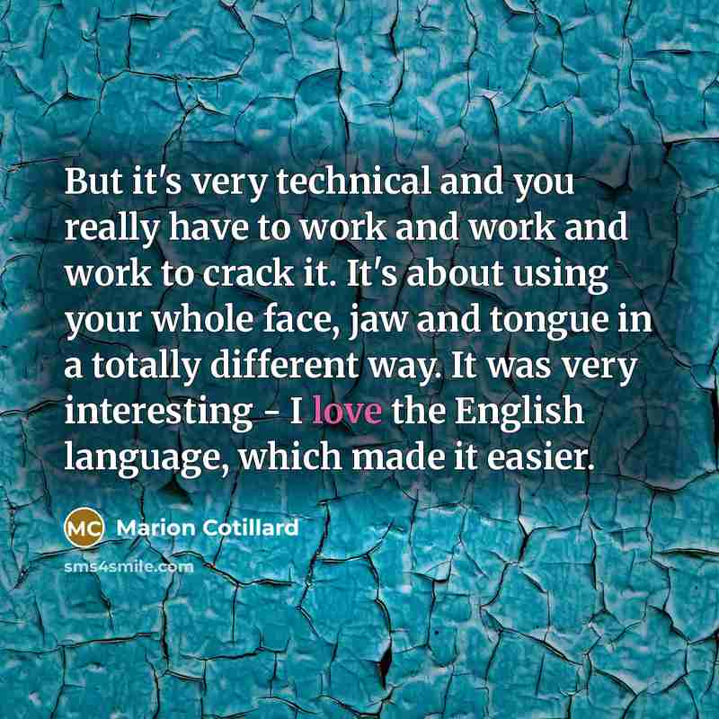 “But it's very technical and you really have to work…” quote by Marion Cotillard